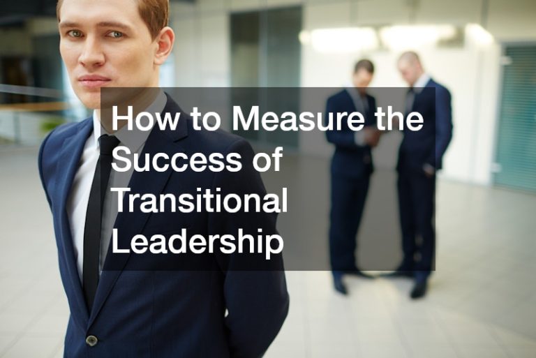 How to Measure the Success of Transitional Leadership